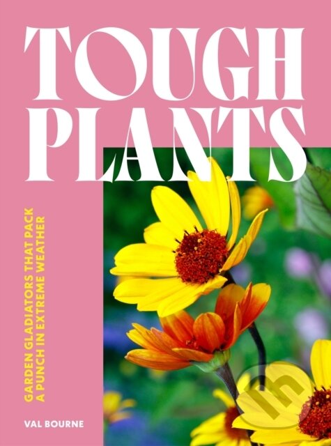 Levně Tough Plants (Garden gladiators that pack a punch in extreme weather) - kniha z kategorie Prírodné vedy a technika