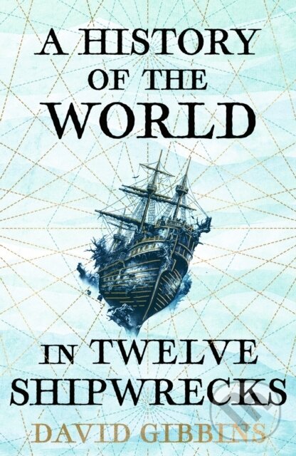 Levně A History of the World in Twelve Shipwrecks - David Gibbins - kniha z kategorie História