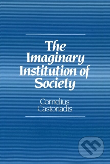 Levně The Imaginary Institution of Society (Creativity and Autonomy in the Social-historical World) - kniha z kategorie Filozofia