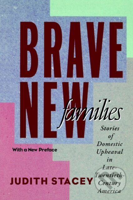 Levně Brave New Families (Stories of Domestic Upheaval in Late-Twentieth-Century America) - kniha z kategorie Sociológia