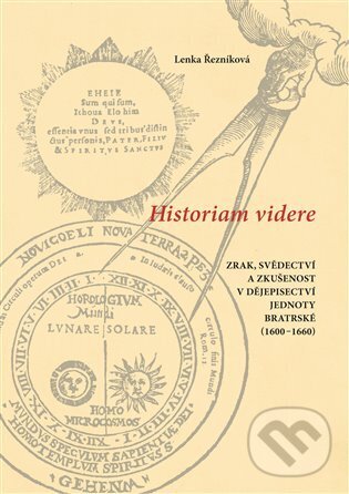 Levně Historiam videre, Zrak, svědectví a zkušenost v dějepisectví Jednoty bratrské (1600-1660) - kniha z kategorie Štúdie