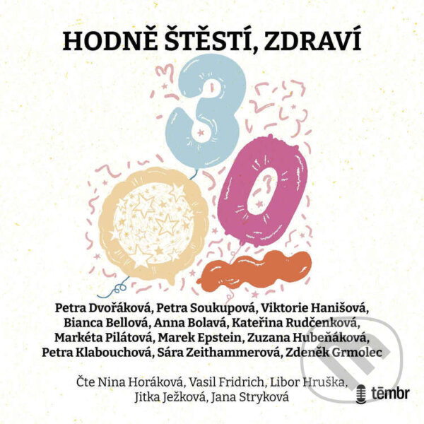 Audiokniha: HODNĚ ŠTĚSTÍ, ZDRAVÍ… (Anna Bolavá, Bianca Bellová, Kateřina Rudčenková, Marek Epstein, Markéta Pilátová, Petra Dvořáková, Petra Klabouchová, Petra Soukupová, Sára Zeithammerová, Viktorie Hanišová, Zdeněk Grmolec a Zuzana Hubeňáková). Témbr, 2025