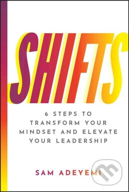 Levně SHIFTS (6 Steps to Transform Your Mindset and Elevate Your Leadership) - kniha z kategorie Management