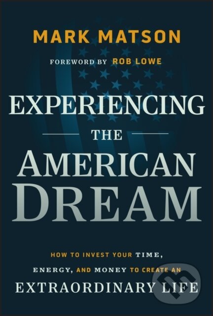 Levně Experiencing The American Dream (How to Invest Your Time, Energy, and Money to Create an Extraordinary Life) - kniha z kategorie Investovanie
