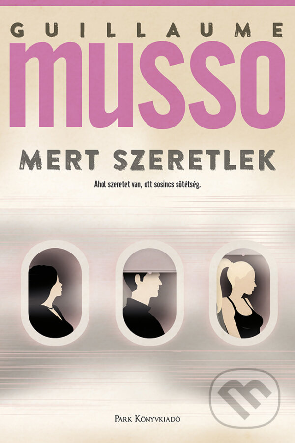 Kniha: Mert szeretlek (Guillaume Musso). Park Könyvkiadó, 2024
