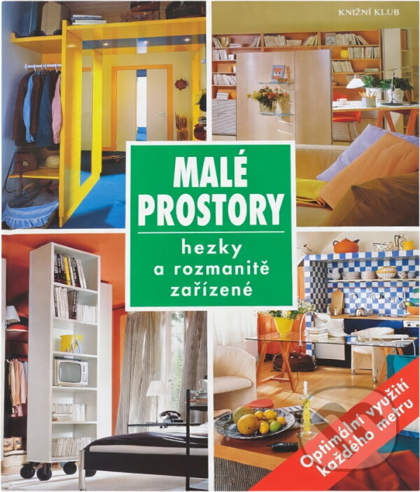 Kniha: Malé prostory : hezky a rozmanitě zařízené (Knižní klub). Knižní klub, 2005