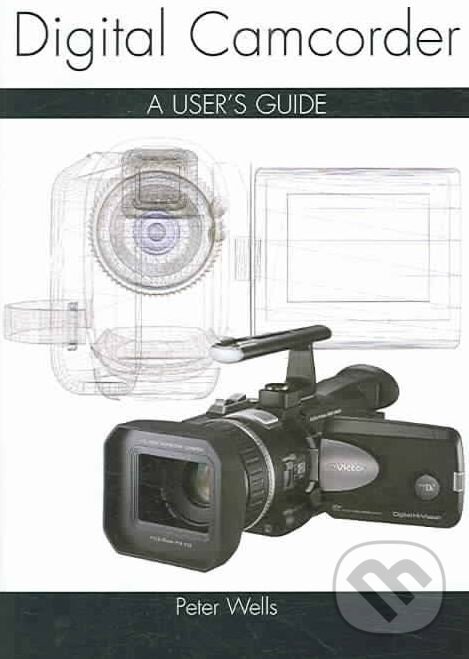 Levně Digital Camcorder (A User's Guide) - Peter Wells - kniha z kategorie Multimédiá