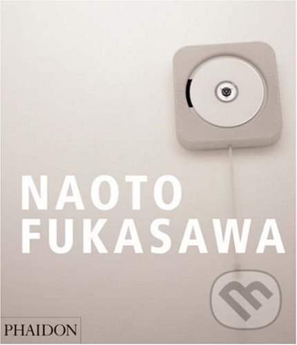 Kniha: Naoto Fukasawa (Naoto Fukasawa). Phaidon, 2007