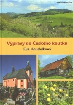 Výpravy do Českého koutku - Eva Koudelková, Nakladatelství Bor, 2012