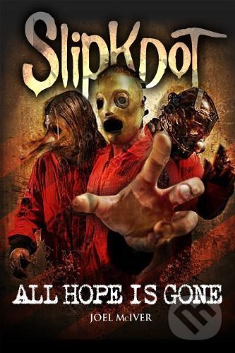 Kniha: Slipknot: All Hope Is Gone (Joel McIver). Omnibus Taschenbuch, 2012