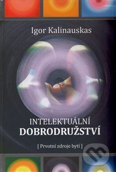 Kniha: Intelektuální dobrodružství (Igor Kalinauskas). Centrum ekologie Člověka, 2014