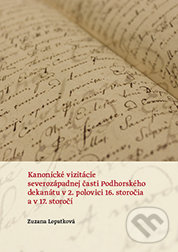 Kanonické vizitácie severozápadnej časti Podhorského dekanátu v 2. polovici 16. st. a v 17. st. - Zuzana Lopatková, Trnavská univerzita, 2014