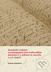 Levně Kanonické vizitácie severozápadnej časti Podhorského dekanátu v 2. polovici 16. st. a v 17. st. - kniha z kategorie Vysoké školy