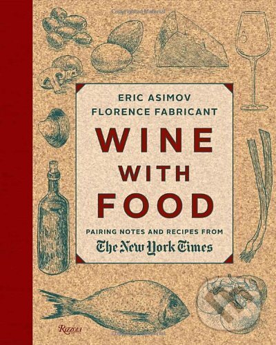 Wine with Food: Pairing Notes and Recipes from the New York Times, Rizzoli Universe, 2014