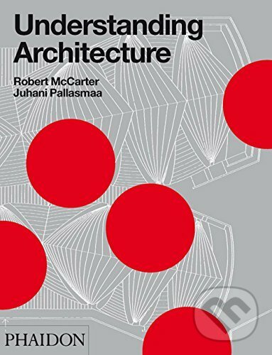 Kniha: Understanding Architecture (Juhani Pallasma a Robert McCarter)