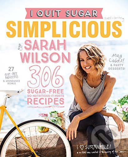 Levně I Quit Sugar: Simplicious - Sarah Wilson - kniha z kategorie Diéty a zdravá výživa