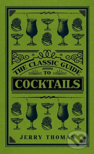 The Classic Guide to Cocktails - Giuseppe Gallo, Jerry Thomas, Amberley Publishing, 2015