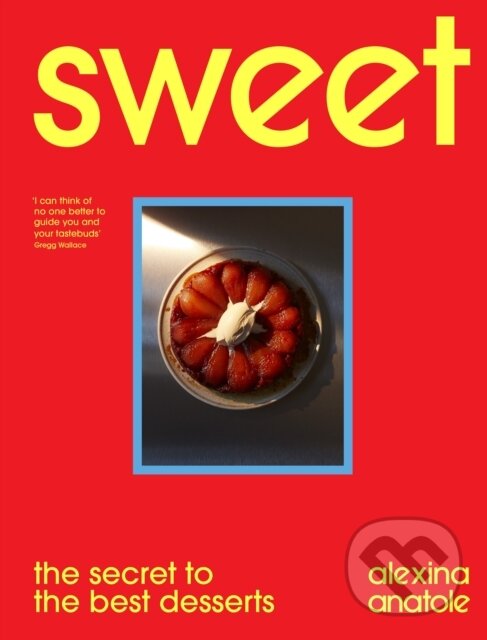 Levně Sweet (the secret to the best desserts) - Alexina Anatole - kniha z kategorie Kuchárky