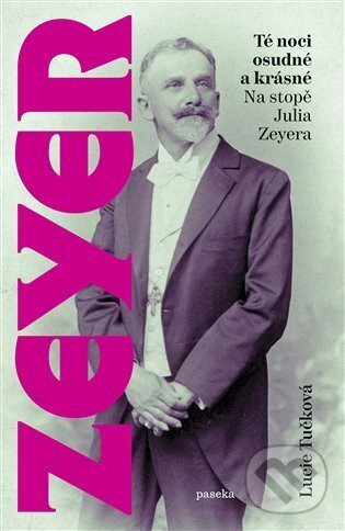 Levně Té noci osudné a krásné (Na stopě Julia Zeyera) - Lucie Tučková - kniha z kategorie Životopisy