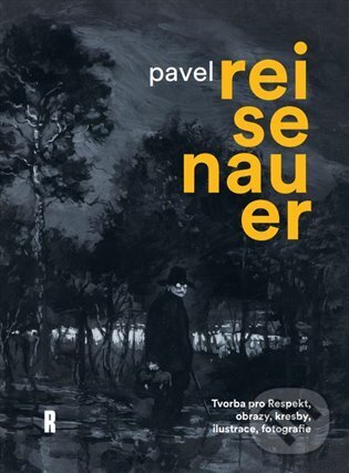 Levně Pavel Reisenauer: Tvorba pro Respekt, obrazy, kresby, ilustrace, fotografie - kniha z kategorie Maliarstvo