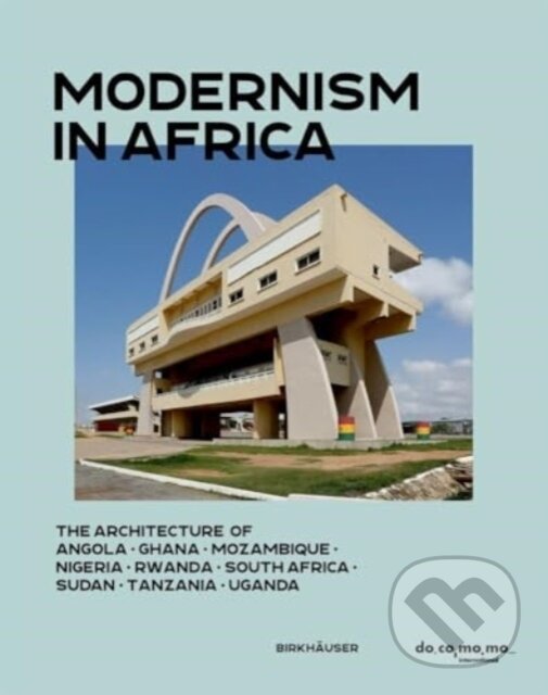 Levně Modernism in Africa (The Architecture of Angola, Ghana, Mozambique, Nigeria, Rwanda, South Africa, Sudan, Tanzania, Uganda) - kniha z kategorie…