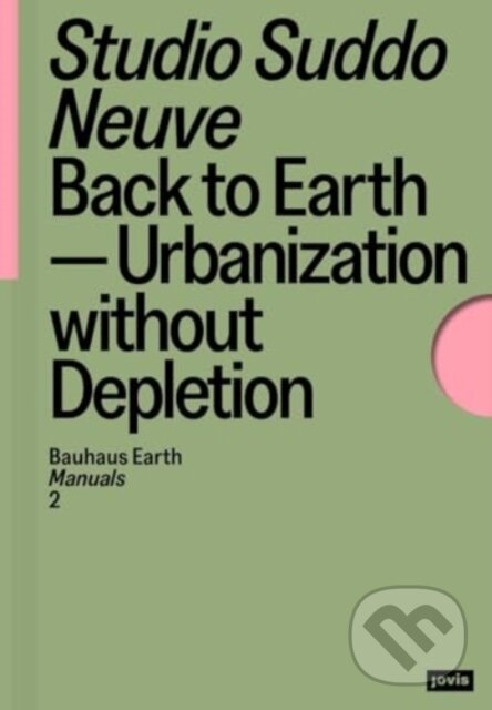 Levně Back to Earth (Urbanization without Depletion) - Studio Suddo Neuve - kniha z kategorie Architektúra