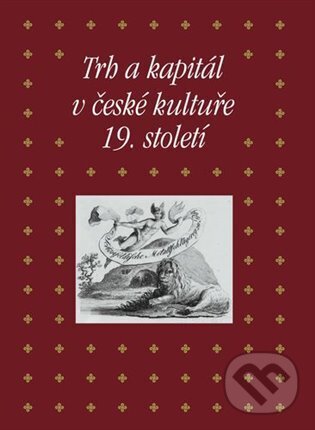 Trh a kapitál v české kultuře 19. století - Eva Bendová
