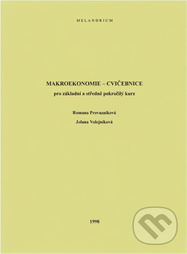 Kniha: Makroekonomie - cvičebnice : pro základní a středně pokročilý kurz (Jolana Volejníková a Romana Provazníková). Melandrium, 1998