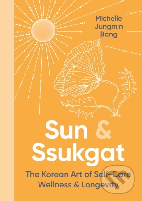 Levně Sun and Ssukgat (The Korean Art of Self-Care, Wellness & Longevity) - kniha z kategorie Motivácia a sebarozvoj