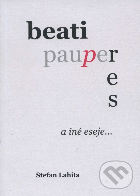 Levně Beati Pauperes a iné eseje... - Štefan Lahita - kniha z kategorie Eseje, úvahy a glosy