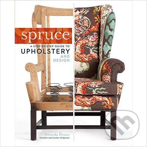 Kniha: Spruce: Step-by-Step Guide to Upholstery and Design (). 