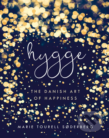 Levně Hygge: The Danish Art of Happiness - Marie Soderbergová Tourell - kniha z kategorie Psychológia
