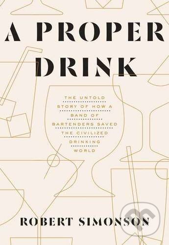 Levně Proper Drink - Robert Simonson - kniha z kategorie Podľa potraviny