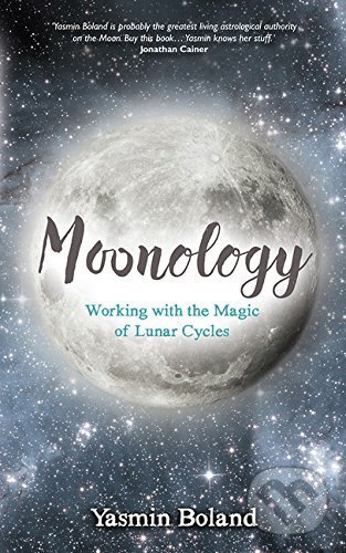 Moonology: Working with the Magic of Lunar Cycles - Yasmin Boland, Hay House, 2016
