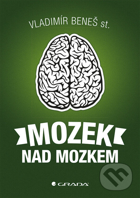 Kniha: Mozek nad mozkem (Vladimír Beneš st.). Grada, 2017