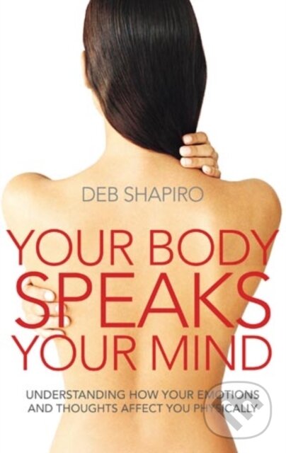 Kniha: Your Body Speaks Your Mind (Deb Shapiro). Piatkus, 2030