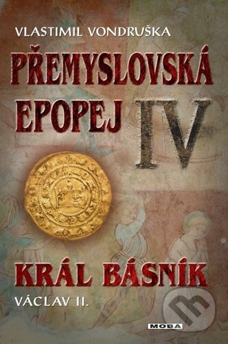 Přemyslovská epopej IV - Král básník - Vlastimil Vondruška