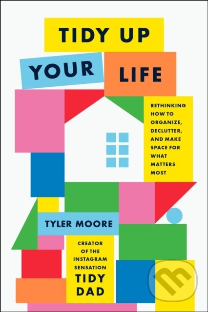 Levně Tidy Up Your Life (Rethinking How to Organize and Declutter and Make Space for What Matters Most) - kniha z kategorie Sebarozvoj