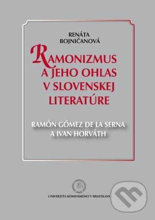 Levně Ramonizmus a jeho ohlas v slovenskej literatúre (Ramón Gómez de la Serna a Ivan Horváth) - kniha z kategorie Vysoké školy