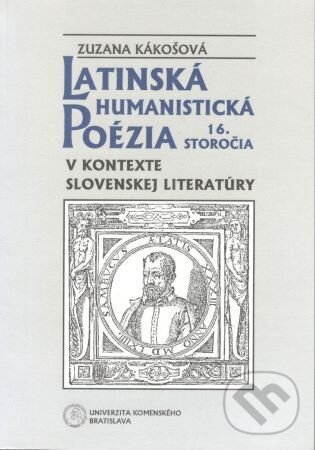 Levně Latinská humanistická poézia 16. storočia v kontexte slovenskej literatúry - kniha z kategorie Literárna veda