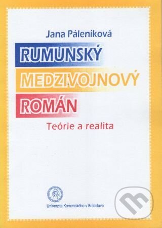 Levně Rumunský medzivojnový román (Teórie a realita) - Jana Páleníková - kniha z kategorie Vysoké školy