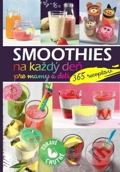 Levně Smoothies na každý deň pre mamy a deti (365 receptov) - kniha z kategorie Diéty a zdravá výživa