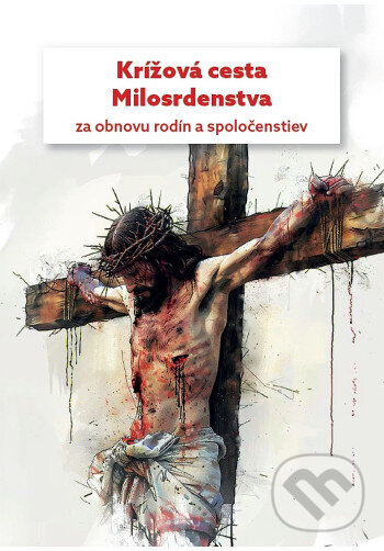 Levně Krížová cesta Milosrdenstva za obnovu rodín a spoločenstiev - kniha z kategorie Duchovný život