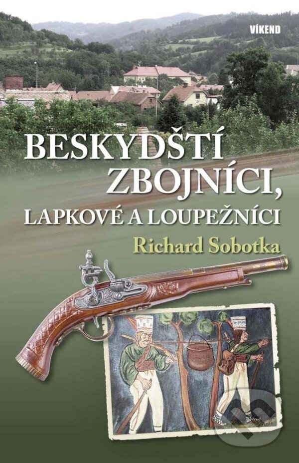 Levně Beskydští zbojníci, lapkové a loupežníci - Richard Sobotka - kniha z kategorie História