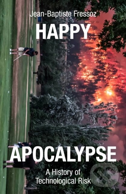 Levně Happy Apocalypse (A History of Technological Risk) - kniha z kategorie História