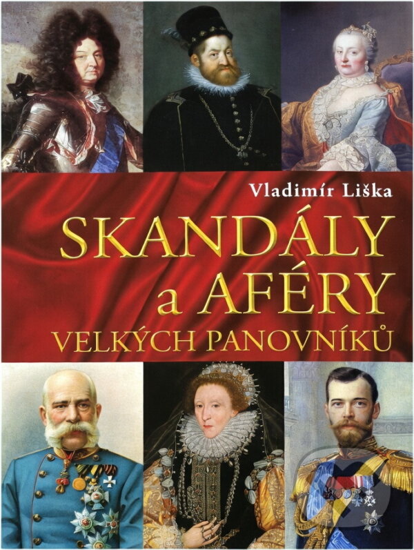 Kniha: Skandály a aféry velkých panovníků (Vladimír Liška). XYZ, 2019