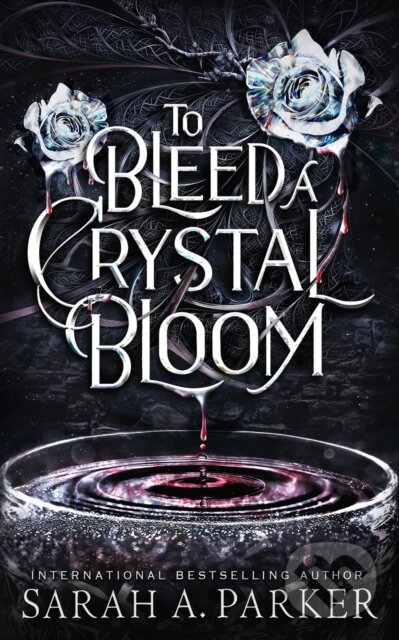 Levně To Bleed a Crystal Bloom - Sarah A. Parker - kniha z kategorie Mýty, povesti a legendy