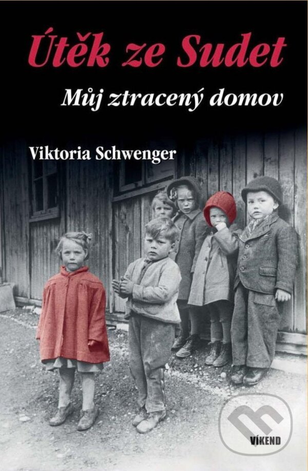 Kniha: Útěk ze Sudet - Můj ztracený domov (Viktoria Schwenger)