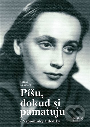 Levně Píšu, dokud si pamatuju (Vzpomínky a deníky) - Taťána Lukešová - kniha z kategorie Reportáže a publicistika