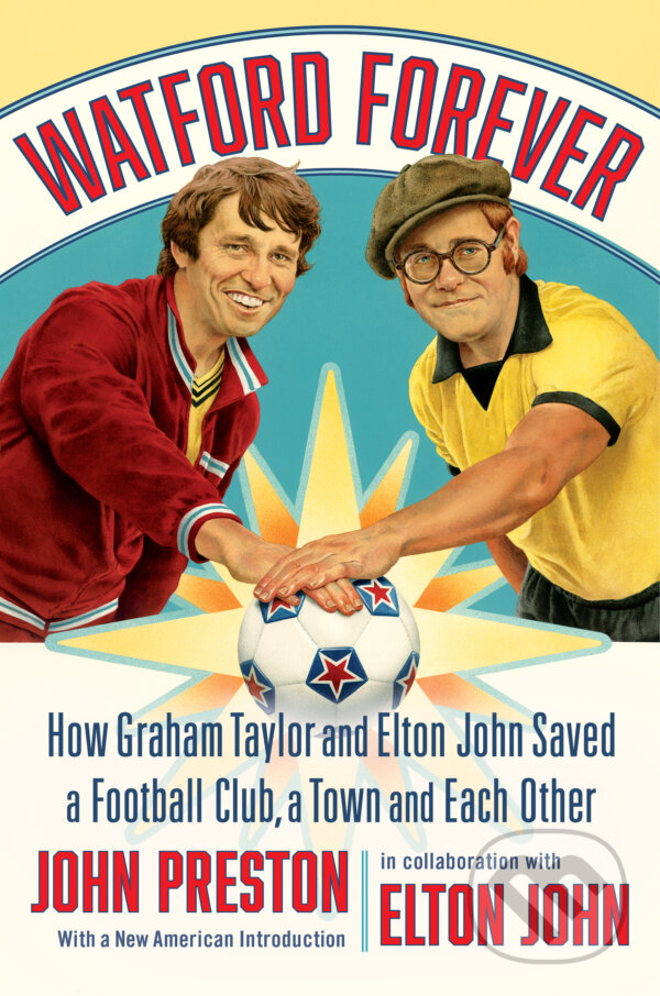 Kniha Watford Forever - How Graham Taylor and Elton John Saved a Football Club, a Town and Each Other